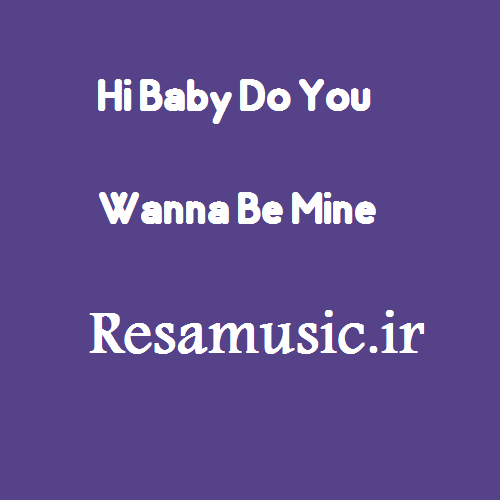 دانلود اهنگ hi baby do you wanna be mine