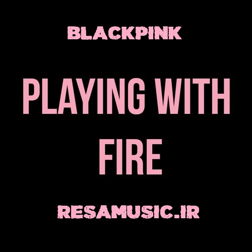 دانلود اهنگ playing with fire از بلک پینک