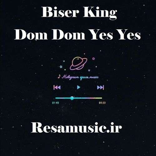 دانلود اهنگ biser king dom dom yes yes ریمیکس تیک تاک