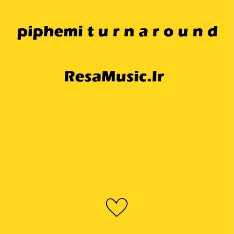 دانلود آهنگ piphemi t u r n a r o u n d