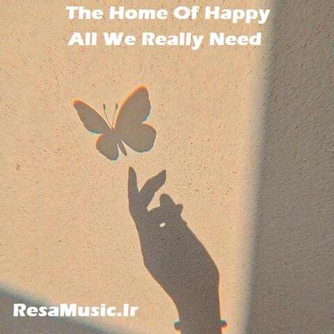 دانلود آهنگ the home of happy all we really need