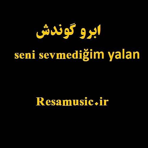 دانلود آهنگ ابرو گوندش seni sevmediğim yalan