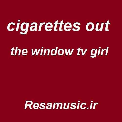 دانلود اهنگ cigarettes out the window tv girl