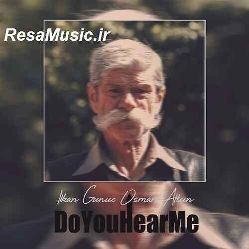 دانلود آهنگ ilkan günüç do you hear me