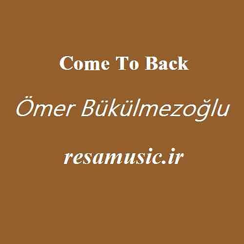 دانلود اهنگ ömer bükülmezoğlu come to back