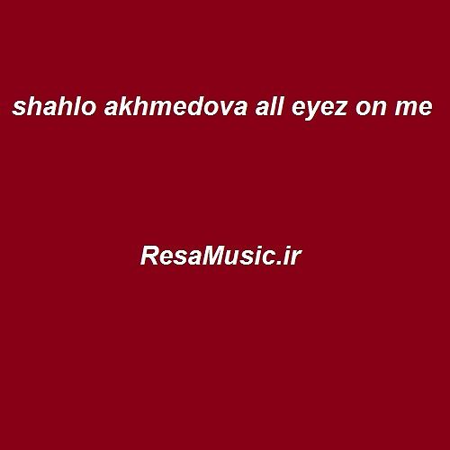 shahlo akhmedova all eyez on me
